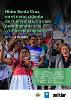 Hidro Santa Cruz, en el noroccidente de Guatemala, un caso paradigmático de «Transición Injusta»